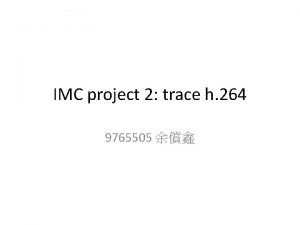 IMC project 2 trace h 264 9765505 Outline