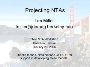 Projecting NTAs Tim Miller tmillerdemog berkeley edu Third