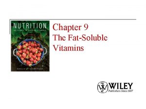 Chapter 9 The FatSoluble Vitamins FatSoluble Vitamins n