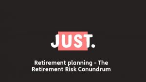 Retirement planning The Retirement Risk Conundrum Learning objectives