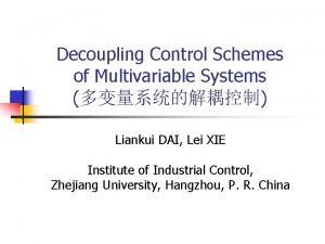 Decoupling Control Schemes of Multivariable Systems Liankui DAI