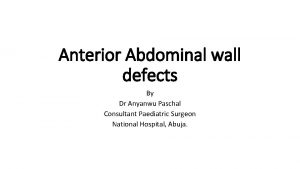 Anterior Abdominal wall defects By Dr Anyanwu Paschal