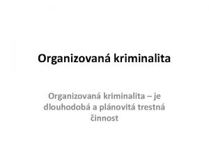 Organizovan kriminalita je dlouhodob a plnovit trestn c