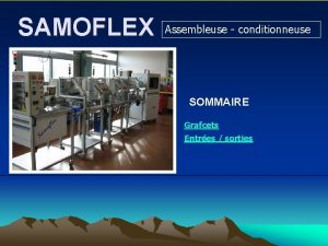 SAMOFLEX Assembleuse conditionneuse SOMMAIRE Grafcets Entres sorties GRAFCETS