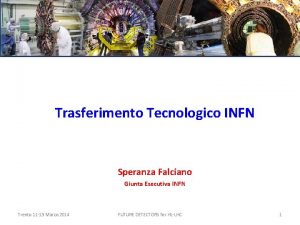 Trasferimento Tecnologico INFN Speranza Falciano Giunta Esecutiva INFN