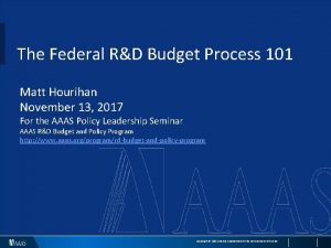 The Federal RD Budget Process 101 Matt Hourihan
