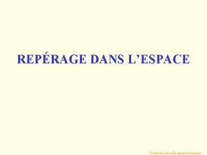 REPRAGE DANS LESPACE Comit de Liaison Enseignant Astronomes