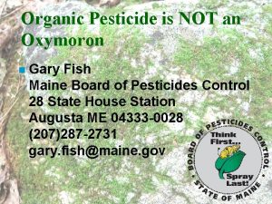 Organic Pesticide is NOT an Oxymoron n Gary
