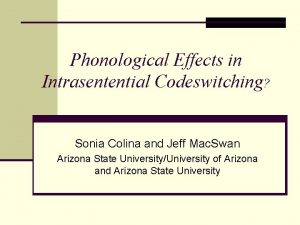 Phonological Effects in Intrasentential Codeswitching Sonia Colina and
