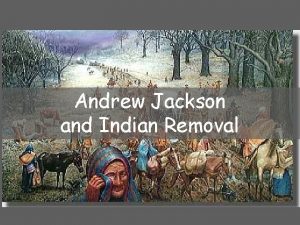 Andrew Jackson and Indian Removal Indian Removal Act