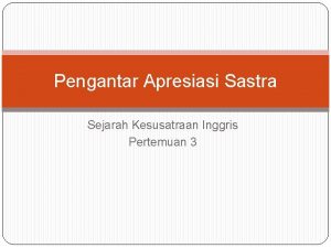 Pengantar Apresiasi Sastra Sejarah Kesusatraan Inggris Pertemuan 3