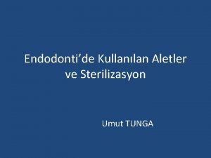 Endodontide Kullanlan Aletler ve Sterilizasyon Umut TUNGA Kk