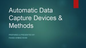 Automatic Data Capture Devices Methods PREPARED PRESENTED BY