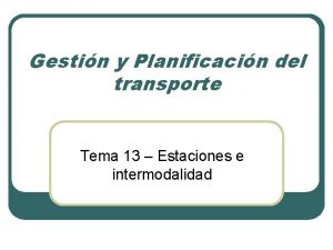 Gestin y Planificacin del transporte Tema 13 Estaciones