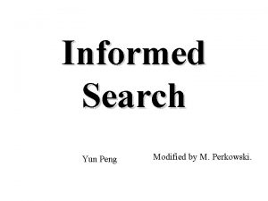 Informed Search Yun Peng Modified by M Perkowski