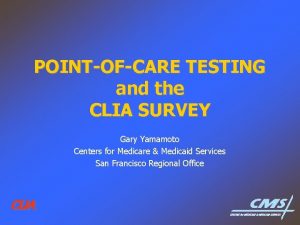 POINTOFCARE TESTING and the CLIA SURVEY Gary Yamamoto