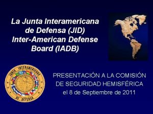 La Junta Interamericana de Defensa JID InterAmerican Defense