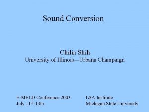 Sound Conversion Chilin Shih University of IllinoisUrbana Champaign