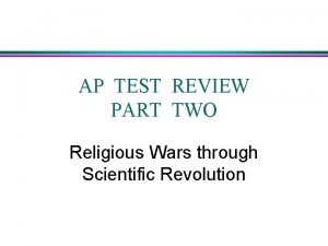 AP TEST REVIEW PART TWO Religious Wars through