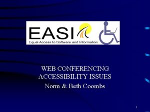 WEB CONFERENCING ACCESSIBILITY ISSUES Norm Beth Coombs 1