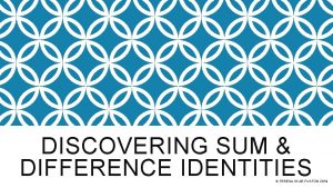 DISCOVERING SUM DIFFERENCE IDENTITIES TERESA SCAR FUSTON 2019