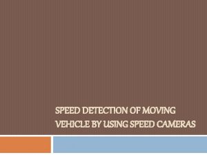 SPEED DETECTION OF MOVING VEHICLE BY USING SPEED