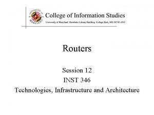 Routers Session 12 INST 346 Technologies Infrastructure and