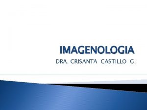 IMAGENOLOGIA DRA CRISANTA CASTILLO G HISTORIA 1895 1916