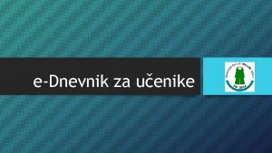 eDnevnik za uenike Prijava u sustav Uenici eDnevniku