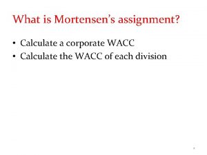 What is Mortensens assignment Calculate a corporate WACC