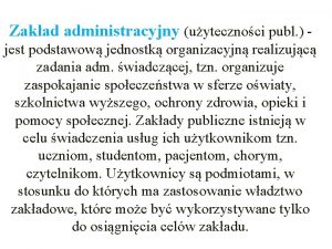 Zakad administracyjny uytecznoci publ jest podstawow jednostk organizacyjn