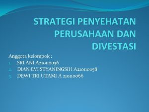 STRATEGI PENYEHATAN PERUSAHAAN DIVESTASI Anggota kelompok 1 SRI