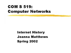 COM S 519 Computer Networks Internet History Jeanna
