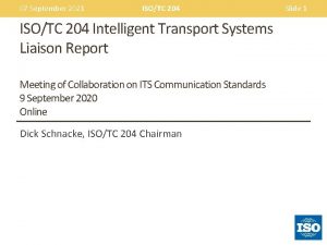 07 September 2021 ISOTC 204 Intelligent Transport Systems