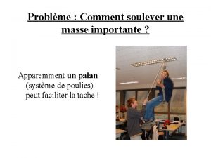 Problme Comment soulever une masse importante Apparemment un