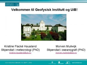 Velkommen til Geofysisk Institutt og Ui B Kristine