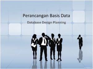 Perancangan Basis Database Design Planning Database Design Planning