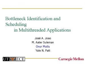 Bottleneck Identification and Scheduling in Multithreaded Applications Jos