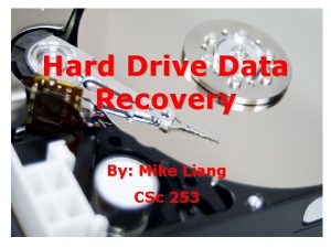 Hard Drive Data Recovery By Mike Liang CSc