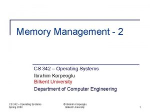Memory Management 2 CS 342 Operating Systems Ibrahim