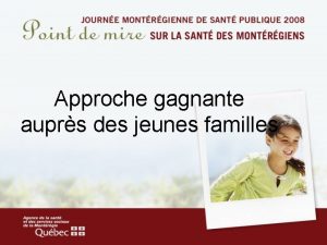 Approche gagnante auprs des jeunes familles Prsentation des