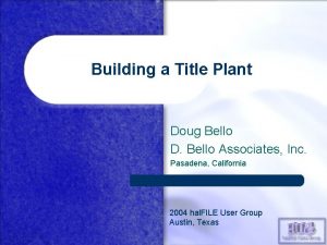 Building a Title Plant Doug Bello D Bello