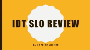 IDT SLO REVIEW BY LATRICE WICKER SOFTWARE 1