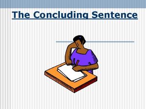 The Concluding Sentence Concluding Sentence Definition and Purpose