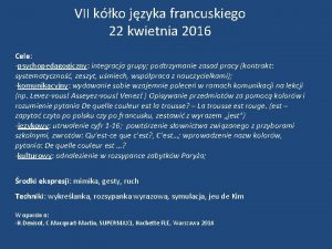 VII kko jzyka francuskiego 22 kwietnia 2016 Cele