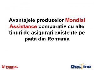 Avantajele produselor Mondial Assistance comparativ cu alte tipuri