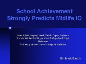 School Achievement Strongly Predicts Midlife IQ Ruth Spinks