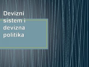 Devizni sistem i devizna politika Devizni sistem Devizni