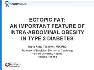 ECTOPIC FAT AN IMPORTANT FEATURE OF INTRAABDOMINAL OBESITY