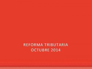 REFORMA TRIBUTARIA OCTUBRE 2014 ndice 1 Precisiones y